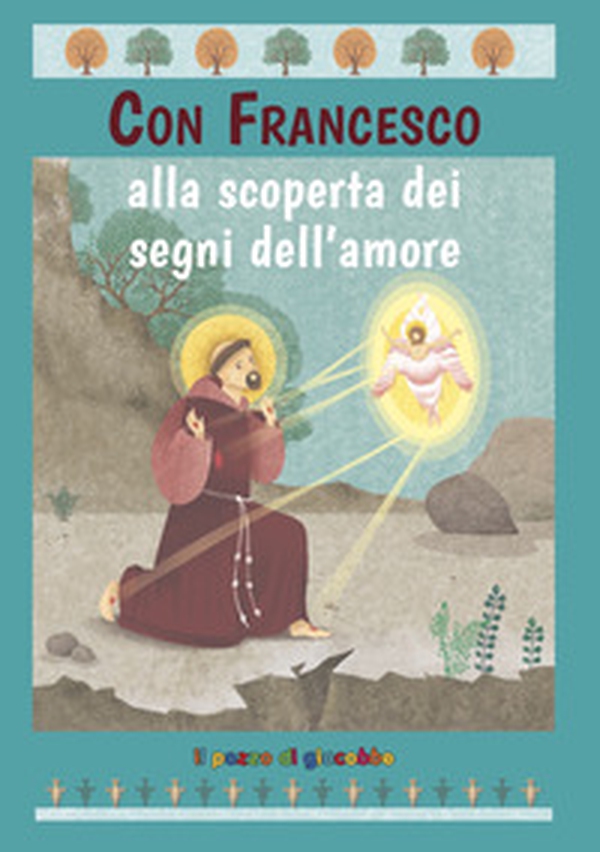 Con Francesco alla scoperta dei segni dell'amore - Librerie.coop Con Francesco alla scoperta dei segni dell'amore - Librerie.coop