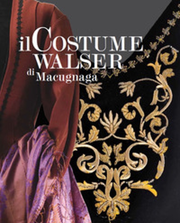 Il costume Walser di Macugnaga - Librerie.coop Il costume Walser di Macugnaga - Librerie.coop