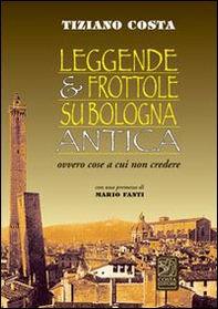 Leggende e frottole su Bologna antica - Librerie.coop