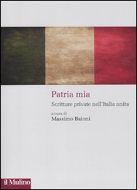 Patria mia. Scritture private nell'Italia unita - Librerie.coop