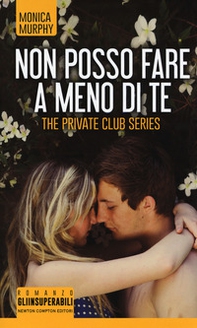 Non posso fare a meno di te. The Private Club series - Librerie.coop