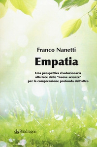 Empatia. Una prospettiva rivoluzionaria alla luce delle «nuove scienze» per la comprensione profonda dell'altro - Librerie.coop