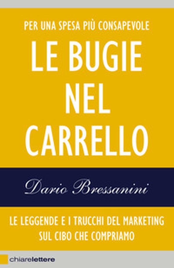 Le bugie nel carrello. Per una spesa più consapevole. Le leggende e i trucchi del marketing sul cibo che compriamo - Librerie.coop Le bugie nel carrello. Per una spesa più consapevole. Le leggende e i trucchi del marketing sul cibo che compriamo - Librerie.coop