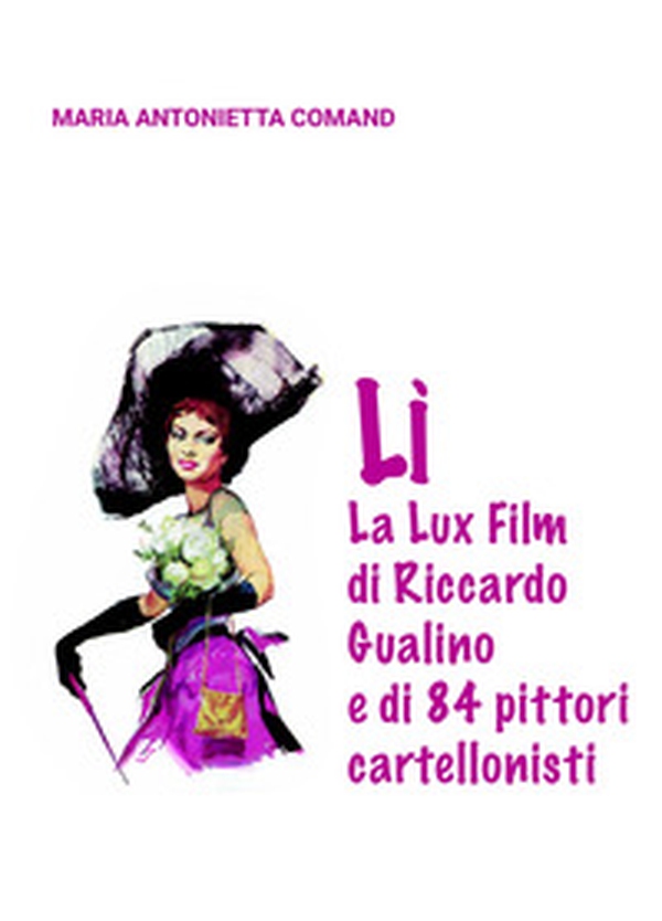 Lì. La Lux Film di Riccardo Gualino e di 84 pittori cartellonisti - Librerie.coop Lì. La Lux Film di Riccardo Gualino e di 84 pittori cartellonisti - Librerie.coop
