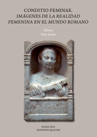 Conditio feminae. Imagenes de la realidad femenina en el mundo romano - Librerie.coop
