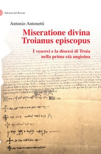 Miseratione divina Troianus episcopus. I vescovi e la diocesi di Troia nella prima età angioina - Librerie.coop Miseratione divina Troianus episcopus. I vescovi e la diocesi di Troia nella prima età angioina - Librerie.coop