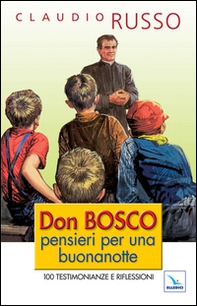 Don Bosco, pensieri per una buonanotte. 100 testimonianze e riflessioni per concludere serenamente la giornata - Librerie.coop
