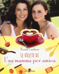Le ricette di «Una mamma per amica» - Librerie.coop