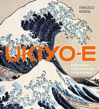 Ukiyo-e. Hokusai, Hiroshige, Utamaro - Librerie.coop