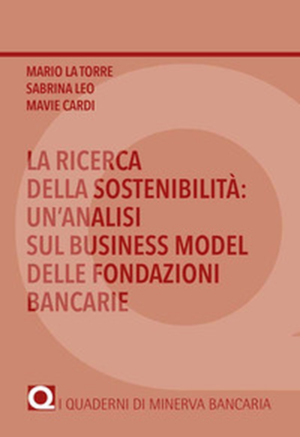 La ricerca della sostenibilità: un'analisi sul business model delle fondazioni bancarie - Librerie.coop La ricerca della sostenibilità: un'analisi sul business model delle fondazioni bancarie - Librerie.coop