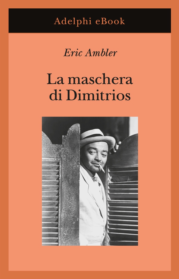 La maschera di Dimitrios - Librerie.coop La maschera di Dimitrios - Librerie.coop