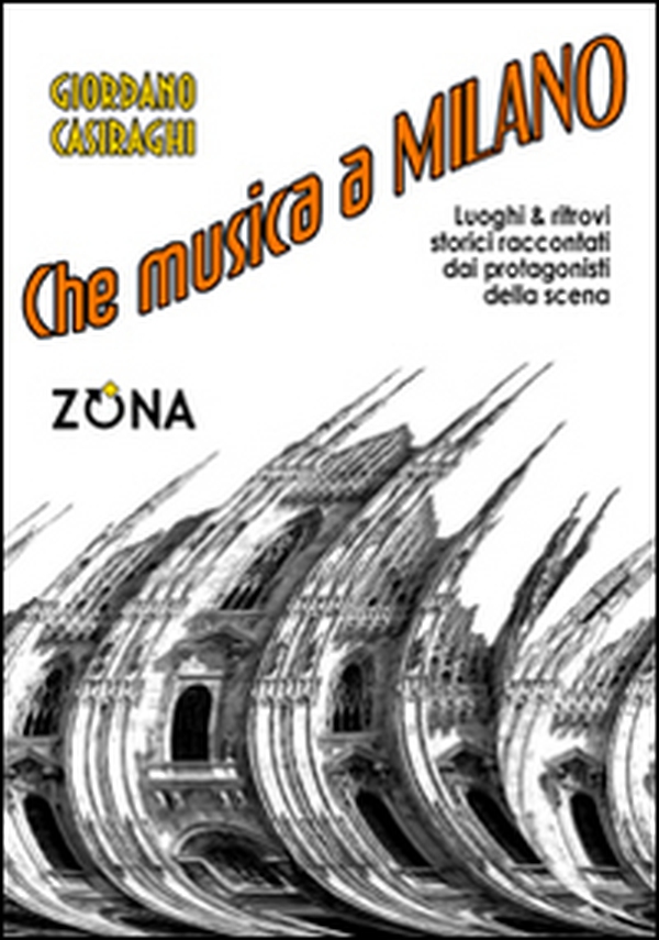 Che musica a Milano. Luoghi e ritrovi storici raccontati dai protagonisti della scena - Librerie.coop Che musica a Milano. Luoghi e ritrovi storici raccontati dai protagonisti della scena - Librerie.coop