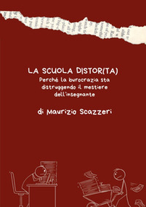 La scuola distor(ta). Perché la burocrazia sta distruggendo il mestiere dell'insegnante - Librerie.coop
