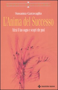 L'anima del successo. Attrai il tuo sogno e scopri che puoi - Librerie.coop
