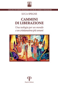 Cammini di liberazione. Una teologia per un mondo e un cristianesimo più umani - Librerie.coop