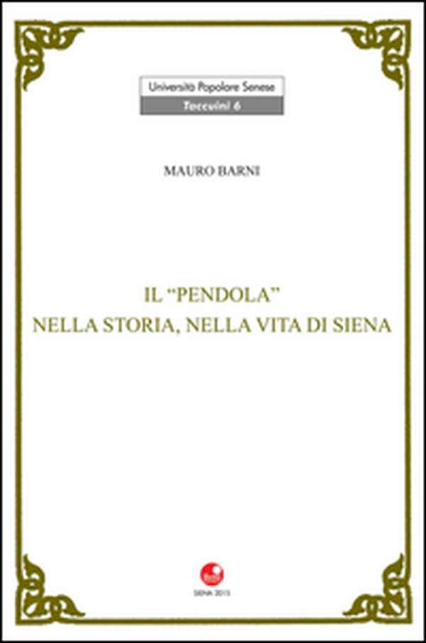 Il Pendola nella vita e nella storia di Siena - Librerie.coop Il Pendola nella vita e nella storia di Siena - Librerie.coop