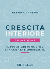 Crescita interiore dalla A alla Z. Il tuo alfabeto olistico fra scienza e spiritualità - Librerie.coop Crescita interiore dalla A alla Z. Il tuo alfabeto olistico fra scienza e spiritualità - Librerie.coop
