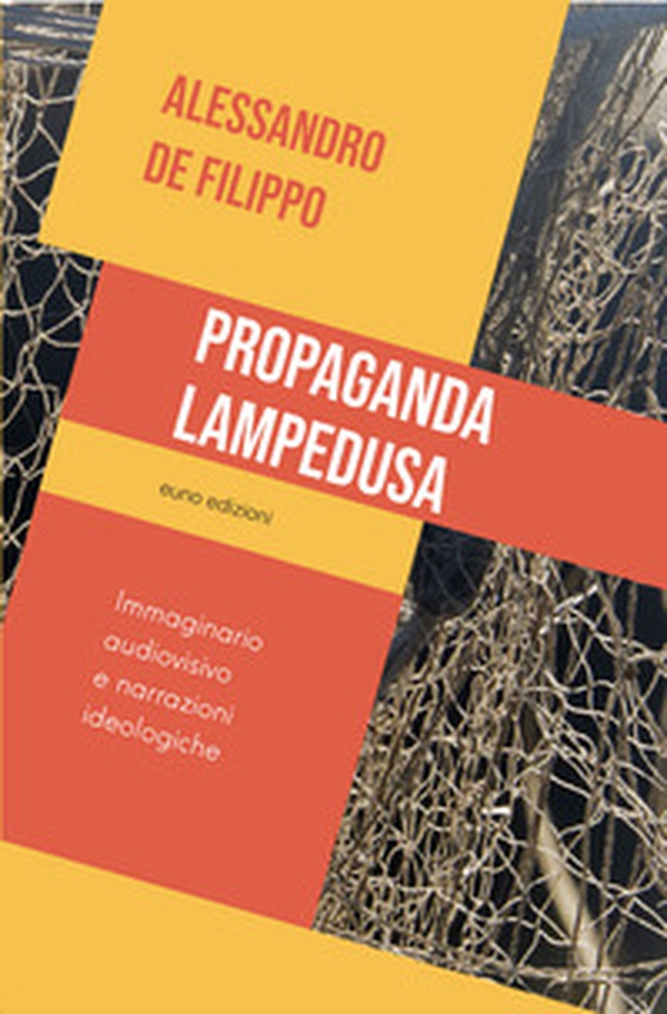 Propaganda Lampedusa. Immaginario audiovisivo e narrazioni ideologiche - Librerie.coop Propaganda Lampedusa. Immaginario audiovisivo e narrazioni ideologiche - Librerie.coop