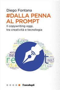 Dalla penna al prompt. Il copywriting oggi, tra creatività e tecnologia - Librerie.coop
