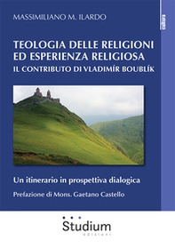 Teologia delle religioni ed esperienza religiosa. Il contributo di Vladimir Boublík. Un itinerario in prospettiva dialogica - Librerie.coop