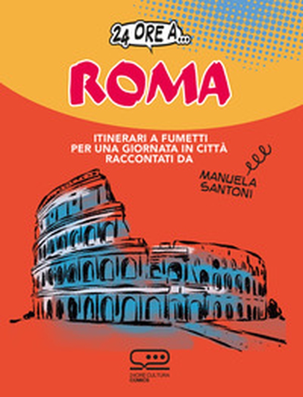24 ore a... Roma. Itinerari a fumetti per una giornata in città - Librerie.coop 24 ore a... Roma. Itinerari a fumetti per una giornata in città - Librerie.coop