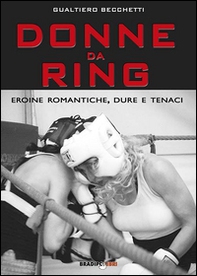 Donne da ring. Eroine romantiche, dure e tenaci - Librerie.coop Donne da ring. Eroine romantiche, dure e tenaci - Librerie.coop