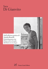 Nell'officina poetica di Amelia Rosselli. Il plurilinguismo dei «Primi scritti» e il ruolo del «Diario in tre lingue» - Librerie.coop