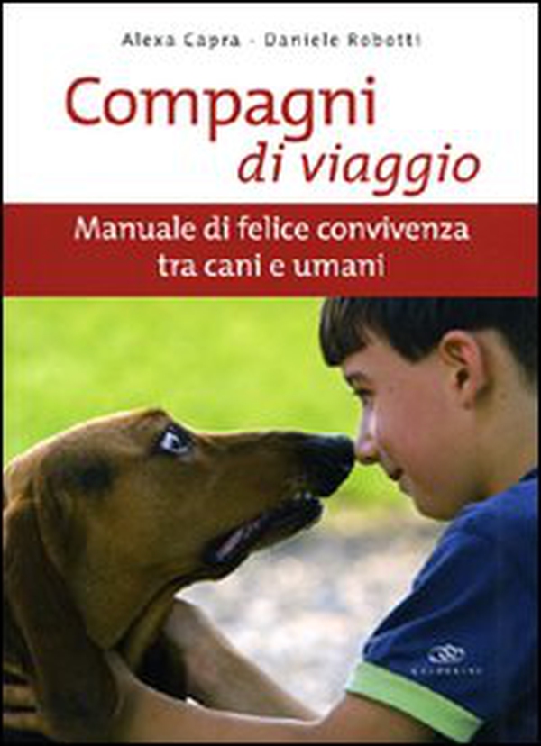 Compagni di viaggio. Manuale di felice convivenza tra cani e umani - Librerie.coop Compagni di viaggio. Manuale di felice convivenza tra cani e umani - Librerie.coop