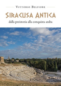 Siracusa antica. Dalla preistoria alla conquista araba - Librerie.coop