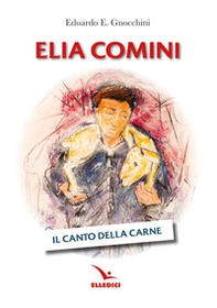 Elia Comini. Il canto della carne - Librerie.coop