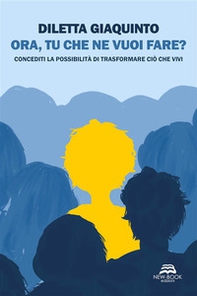 Ora, tu che ne vuoi fare? Concediti la possibilità di trasformare ciò che vivi - Librerie.coop Ora, tu che ne vuoi fare? Concediti la possibilità di trasformare ciò che vivi - Librerie.coop