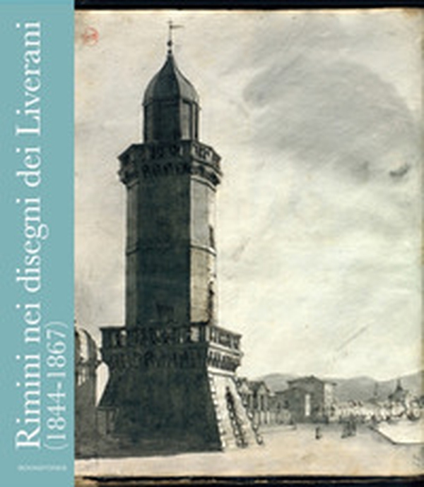 Rimini nei disegni dei Liverani (1844-1867) - Librerie.coop Rimini nei disegni dei Liverani (1844-1867) - Librerie.coop