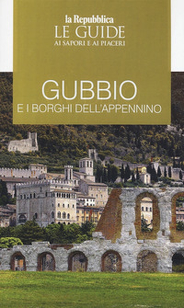Gubbio e i borghi dell'Appennino. Le guide ai sapori e ai piaceri - Librerie.coop Gubbio e i borghi dell'Appennino. Le guide ai sapori e ai piaceri - Librerie.coop