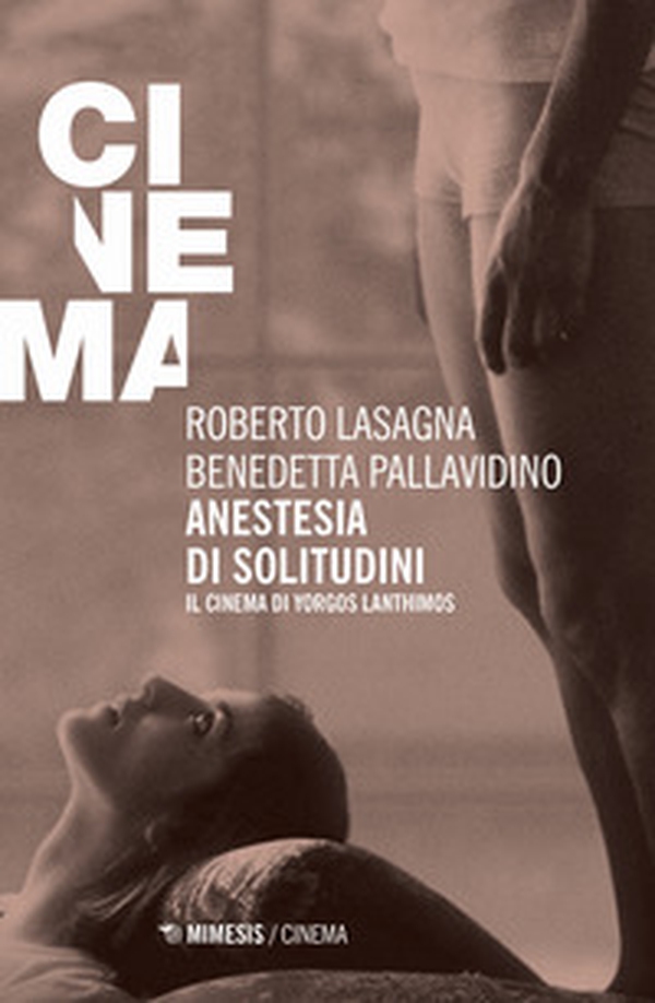 Anestesia di solitudini. Il cinema di Yorgos Lanthimos - Librerie.coop Anestesia di solitudini. Il cinema di Yorgos Lanthimos - Librerie.coop