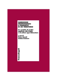 Fabbisogni professionali e formativi di un territorio. Un modello di analisi applicato alla Puglia e al settore agro-alimentare - Librerie.coop Fabbisogni professionali e formativi di un territorio. Un modello di analisi applicato alla Puglia e al settore agro-alimentare - Librerie.coop