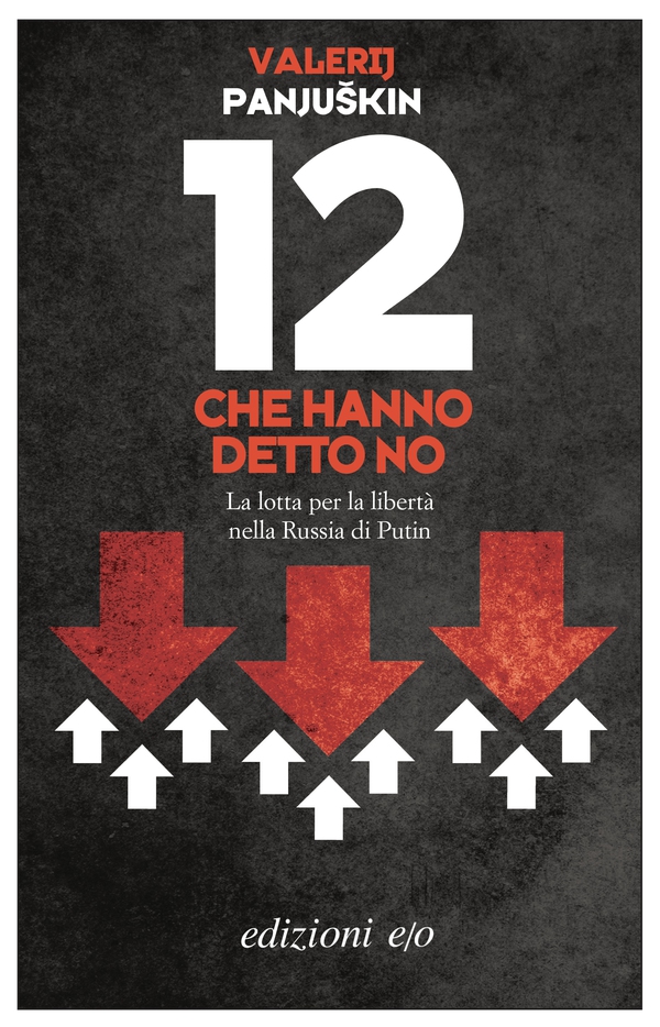 12 che hanno detto no. La lotta per la libertà nella Russia di Putin - Librerie.coop 12 che hanno detto no. La lotta per la libertà nella Russia di Putin - Librerie.coop