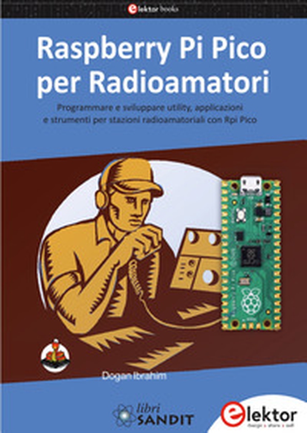 Raspberry Pi Pico per radioamatori. Programmare e sviluppare utility, applicazioni e strumenti per stazioni radioamatoriali con Rpi Pico - Librerie.coop Raspberry Pi Pico per radioamatori. Programmare e sviluppare utility, applicazioni e strumenti per stazioni radioamatoriali con Rpi Pico - Librerie.coop