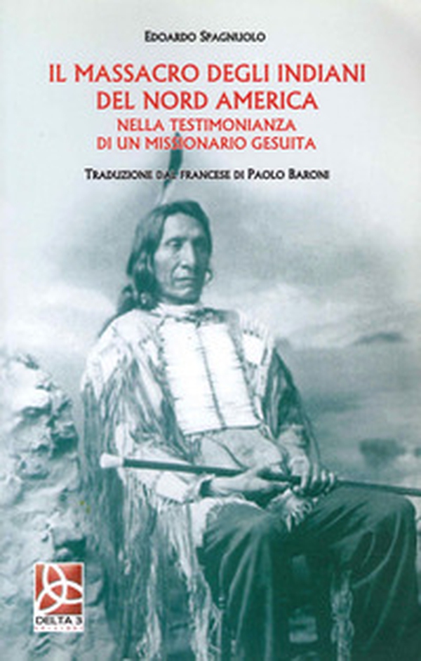 Il massacro degli Indiani del Nord America nella testimonianza di un missionario gesuita - Librerie.coop Il massacro degli Indiani del Nord America nella testimonianza di un missionario gesuita - Librerie.coop