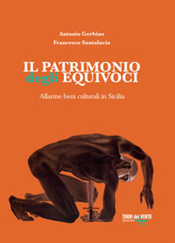 Il patrimonio degli equivoci. Allarme beni culturali in Sicilia - Librerie.coop Il patrimonio degli equivoci. Allarme beni culturali in Sicilia - Librerie.coop