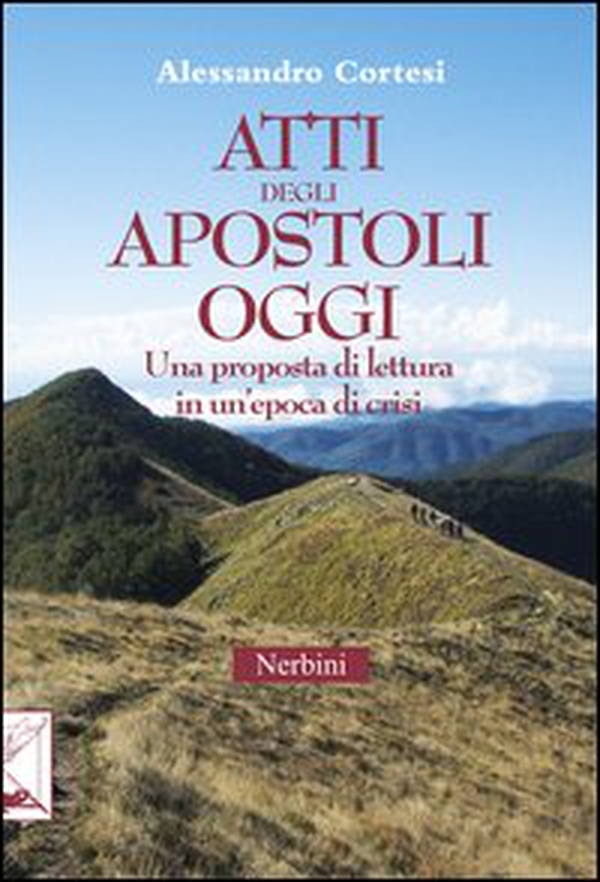 Atti degli apostoli oggi. Una proposta di lettura in un'epoca di crisi - Librerie.coop