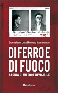 Di ferro e di fuoco. Storia di un eroe invisibile - Librerie.coop