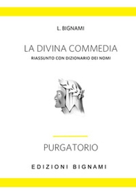 La Divina Commedia. Riassunto con dizionario dei nomi. Purgatorio - Librerie.coop