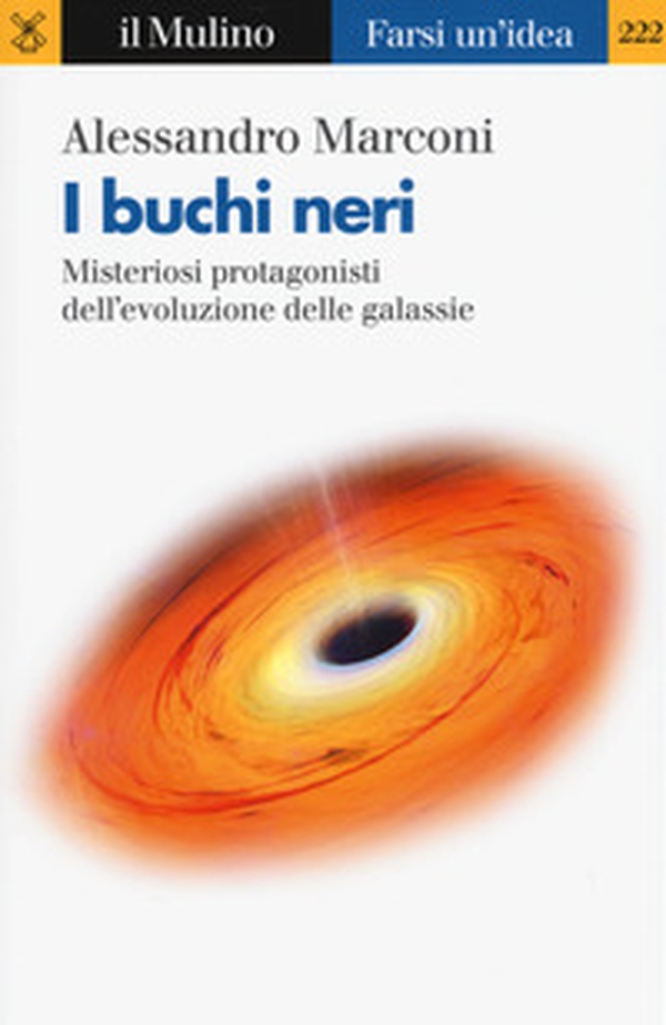 I buchi neri. Misteriosi protagonisti dell'evoluzione delle galassie - Librerie.coop I buchi neri. Misteriosi protagonisti dell'evoluzione delle galassie - Librerie.coop