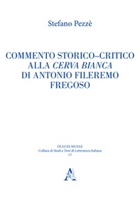 Commento storico-critico alla Cerva bianca di Antonio Fileremo Fregoso - Librerie.coop