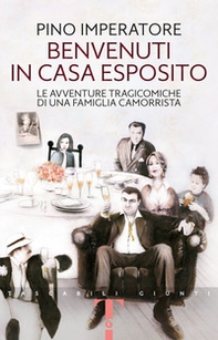 Benvenuti in casa Esposito. Le avventure tragicomiche di una famiglia camorrista - Librerie.coop