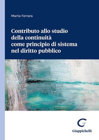Contributo allo studio della continuità come principio di sistema nel diritto pubblico - Librerie.coop Contributo allo studio della continuità come principio di sistema nel diritto pubblico - Librerie.coop