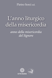 L'anno liturgico della misericordia. Anno della misericordia del Signore - Librerie.coop