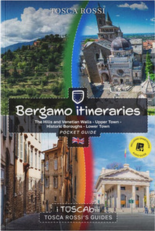 Bergamo itineraries. The hills and venetian walls-Upper town-Historic boroughs-Lower town - Librerie.coop