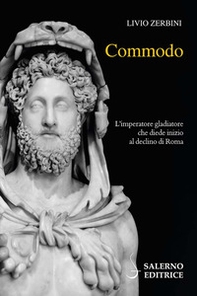 Commodo. L'imperatore gladiatore che diede inizio al declino di Roma - Librerie.coop Commodo. L'imperatore gladiatore che diede inizio al declino di Roma - Librerie.coop