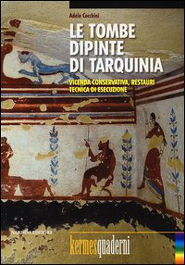 Le tombe dipinte di Tarquinia. Vicenda conservativa, restauri, tecnica di esecuzione - Librerie.coop Le tombe dipinte di Tarquinia. Vicenda conservativa, restauri, tecnica di esecuzione - Librerie.coop